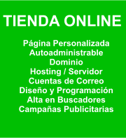 TIENDA ONLINE  Página Personalizada Autoadministrable Dominio Hosting / Servidor Cuentas de Correo Diseño y Programación Alta en Buscadores Campañas Publicitarias